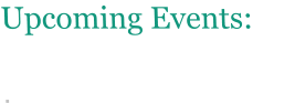 Upcoming Events:  .